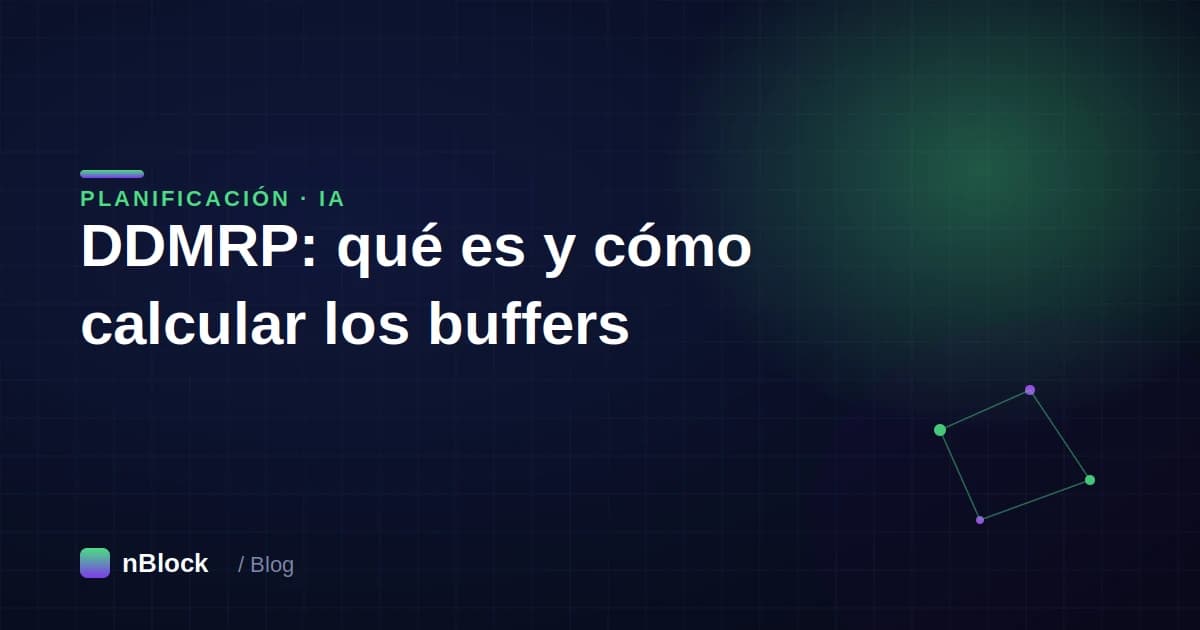 DDMRP: qué es, cómo se calculan los buffers y cómo aplicarlo sin cambiar el ERP